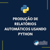 Produção de Relatórios Automáticos usando Python