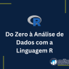 Do Zero à Análise de Dados usando R