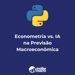 Imersão Econometria vs. IA na Previsão Macro