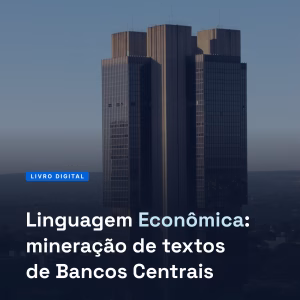 Livro Digital "Linguagem Econômica: mineração de textos de Bancos Centrais"